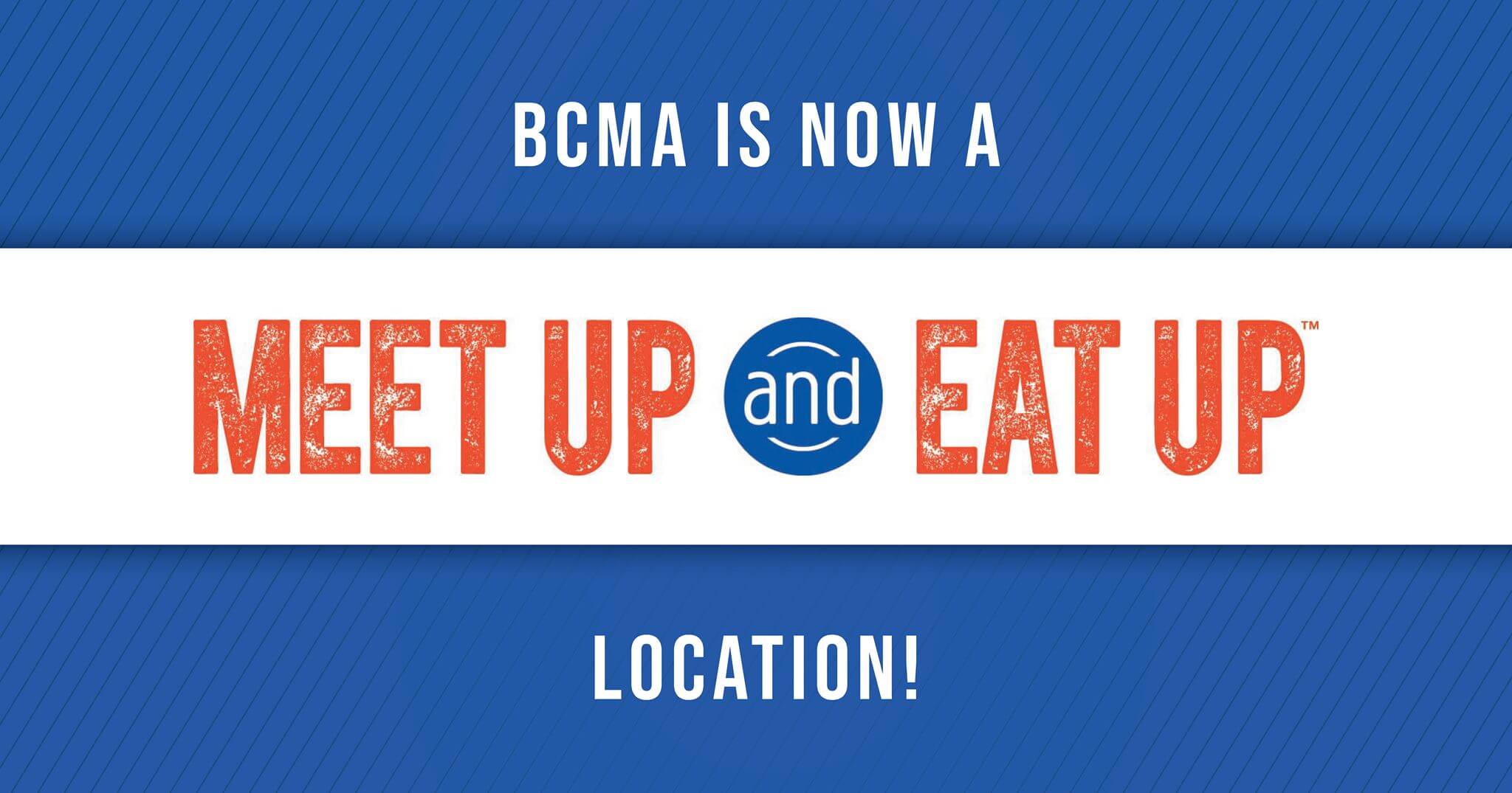 BCMA is now a Meet Up and Eat Up location!