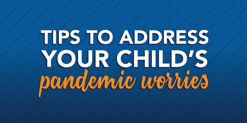 Tips to address your child's pandemic worries
