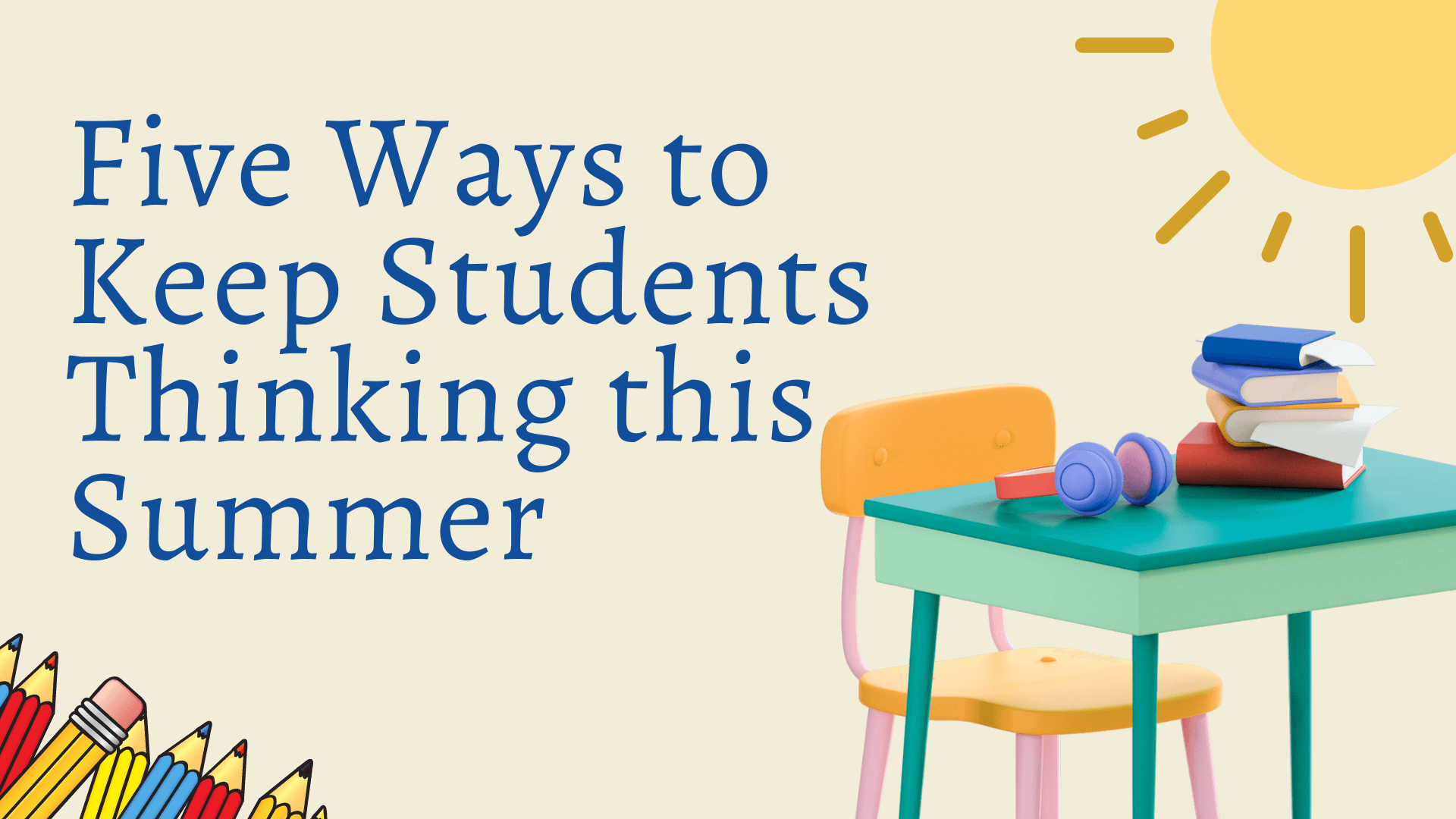 Five Ways to Keep Students Thinking this Summer graphic